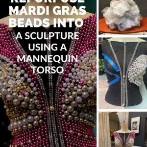 How to Repurpose Mardi Gras Beads into a Sculpture using a Mannequin Torso